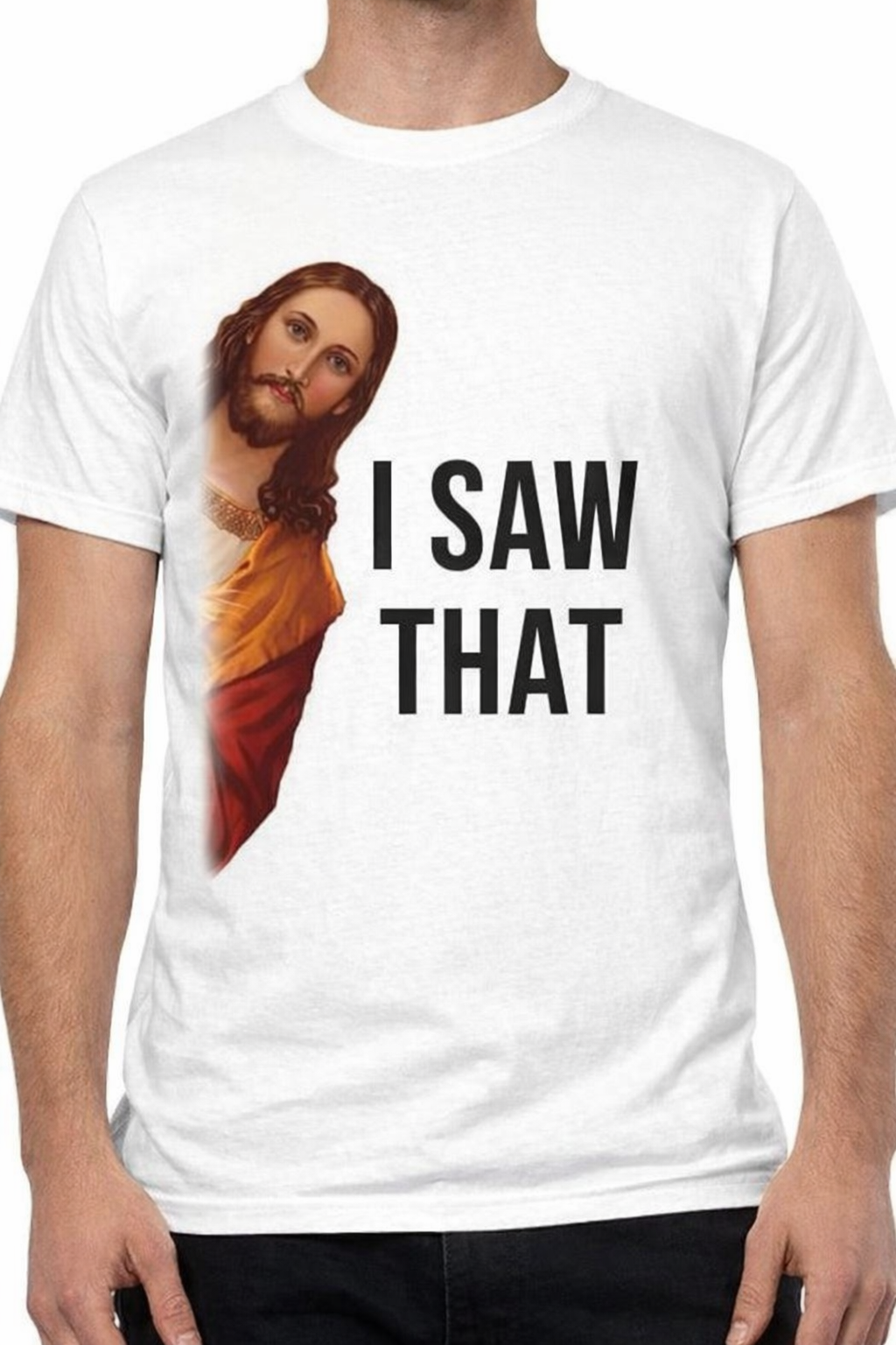 JESUS I SAW THAT T SHIRT
